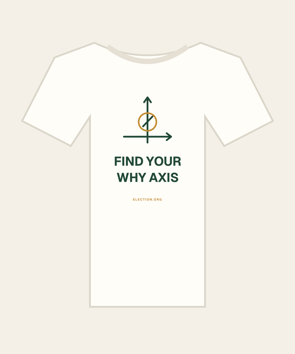 Find your why axis. — illustrated Election.org shirt concept