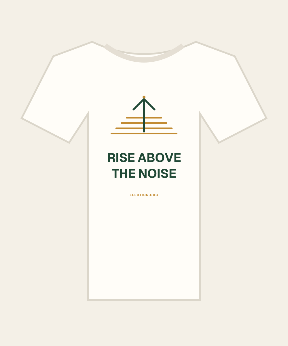 Rise above the noise. — illustrated Election.org shirt concept