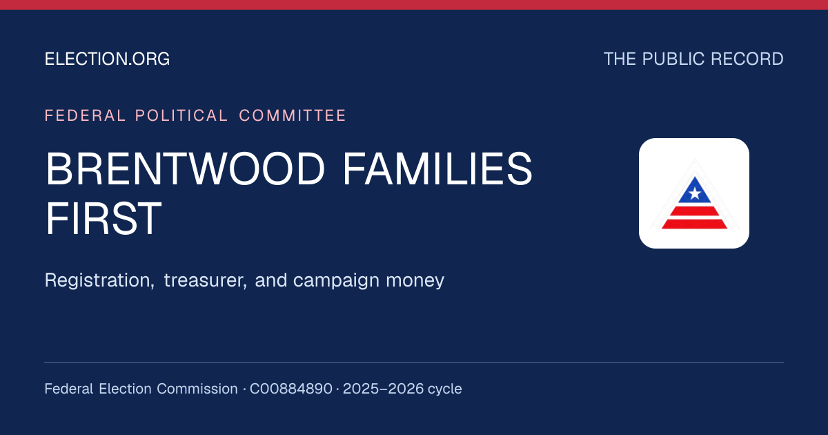 BRENTWOOD FAMILIES FIRST — Election.org public record, FEC C00884890