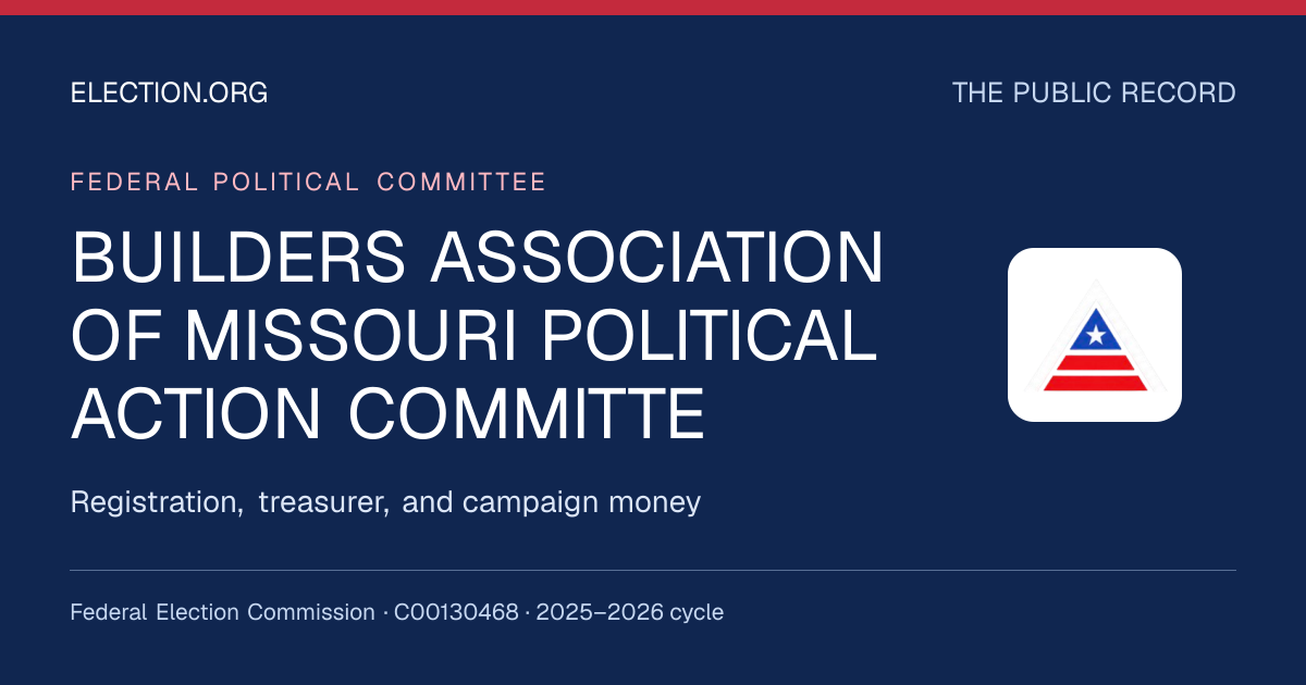 BUILDERS ASSOCIATION OF MISSOURI POLITICAL ACTION COMMITTE — Election.org public record, FEC C00130468