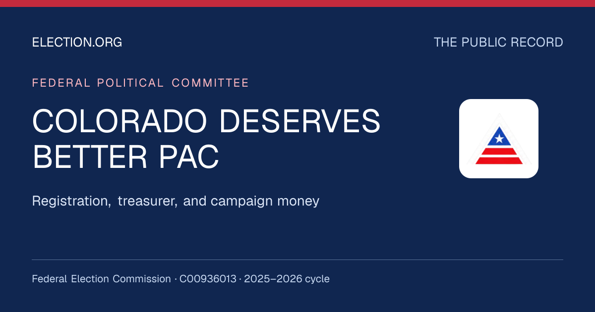 COLORADO DESERVES BETTER PAC — Election.org public record, FEC C00936013