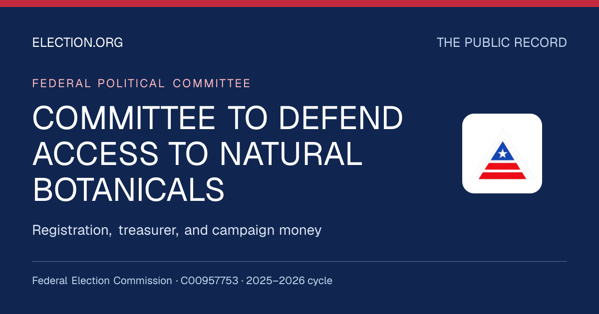 COMMITTEE TO DEFEND ACCESS TO NATURAL BOTANICALS — Election.org public record, FEC C00957753