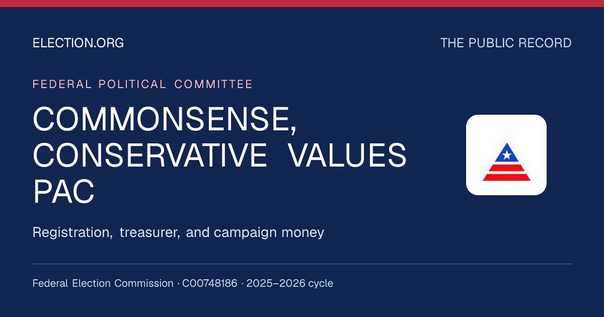 COMMONSENSE, CONSERVATIVE VALUES PAC — FEC Receipts & Spending ...