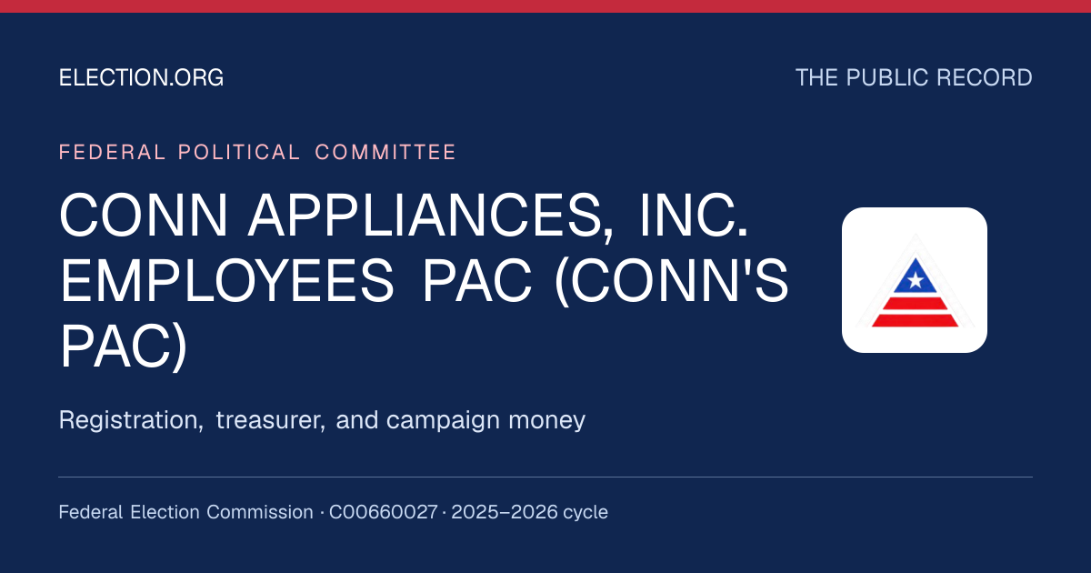 CONN APPLIANCES, INC. EMPLOYEES PAC (CONN'S PAC) — Election.org public record, FEC C00660027