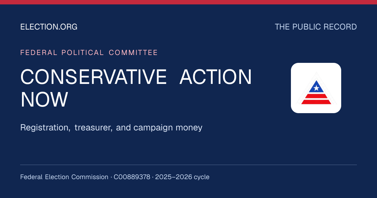 CONSERVATIVE ACTION NOW — Election.org public record, FEC C00889378
