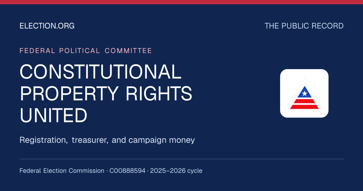 CONSTITUTIONAL PROPERTY RIGHTS UNITED — Election.org public record, FEC C00888594
