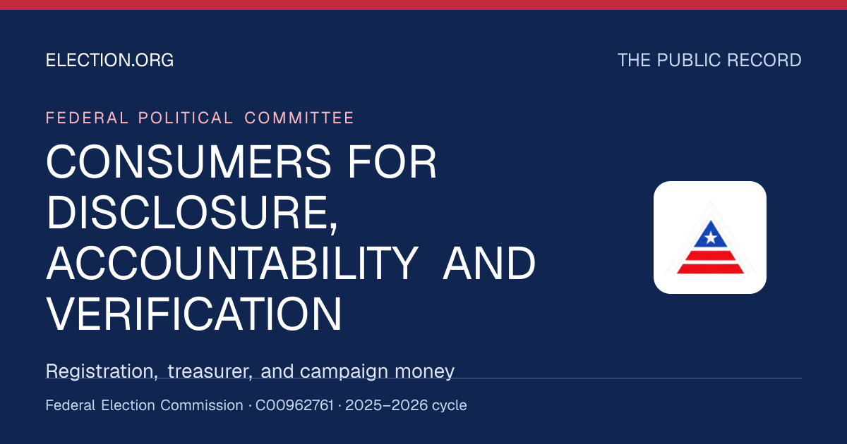 CONSUMERS FOR DISCLOSURE, ACCOUNTABILITY AND VERIFICATION — Election.org public record, FEC C00962761