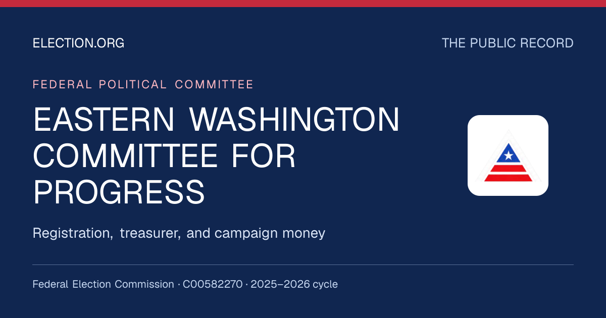 EASTERN WASHINGTON COMMITTEE FOR PROGRESS — Election.org public record, FEC C00582270