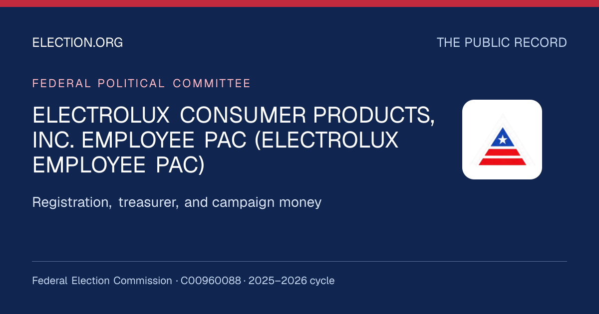 ELECTROLUX CONSUMER PRODUCTS, INC. EMPLOYEE PAC (ELECTROLUX EMPLOYEE PAC) — Election.org public record, FEC C00960088
