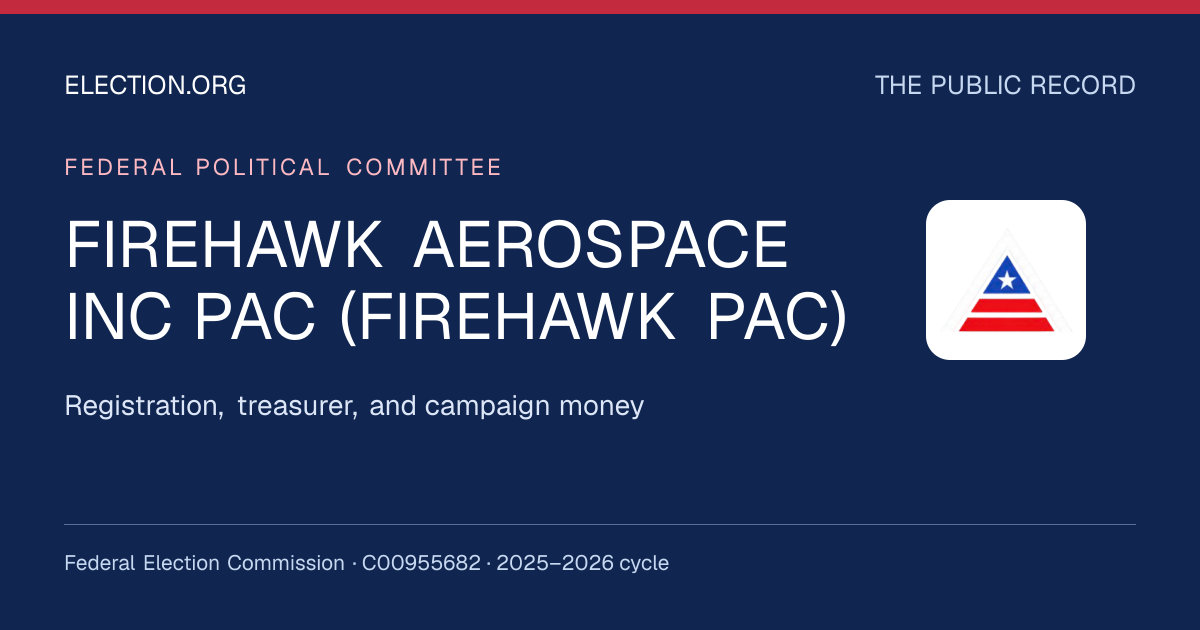 FIREHAWK AEROSPACE INC PAC (FIREHAWK PAC) — Election.org public record, FEC C00955682
