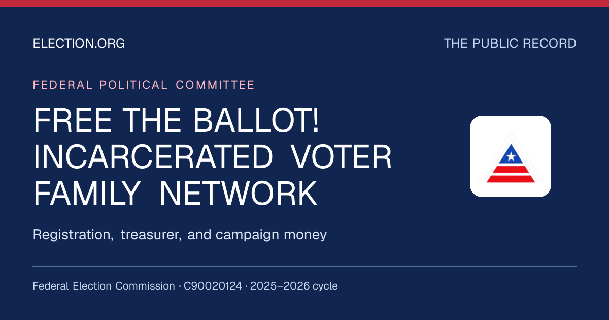 FREE THE BALLOT! INCARCERATED VOTER FAMILY NETWORK — Election.org public record, FEC C90020124