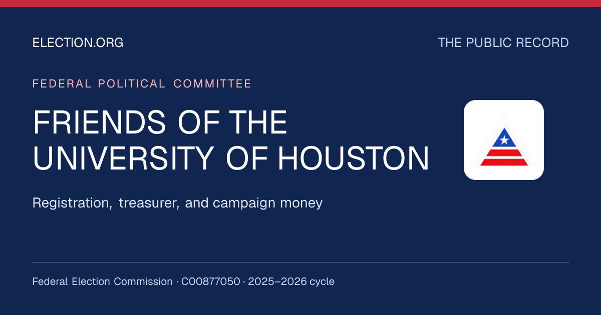 FRIENDS OF THE UNIVERSITY OF HOUSTON — Election.org public record, FEC C00877050