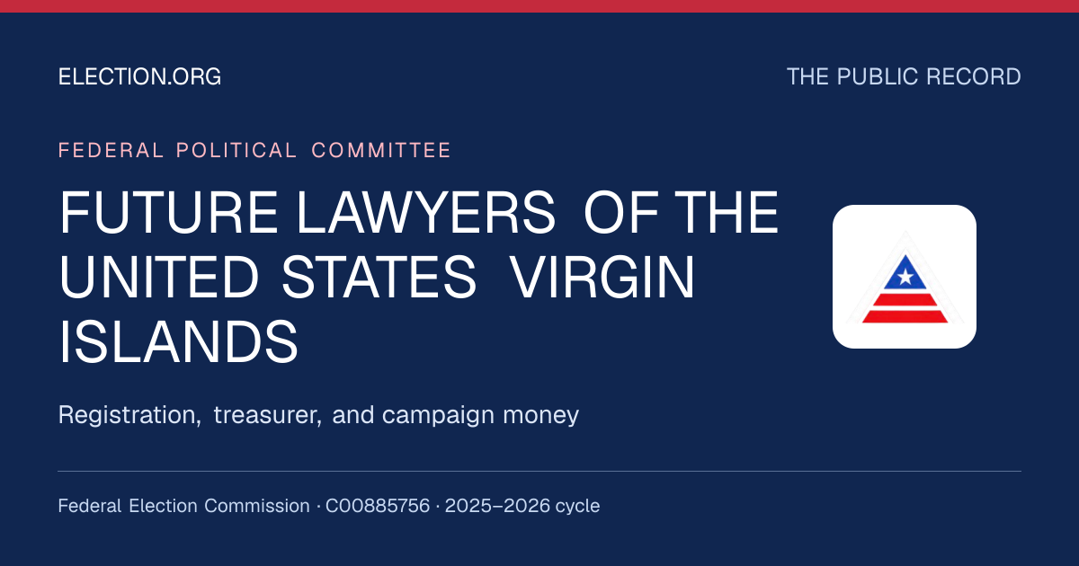 FUTURE LAWYERS OF THE UNITED STATES VIRGIN ISLANDS — Election.org public record, FEC C00885756