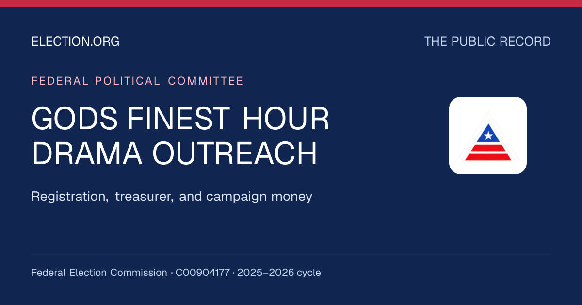 GODS FINEST HOUR DRAMA OUTREACH — Election.org public record, FEC C00904177
