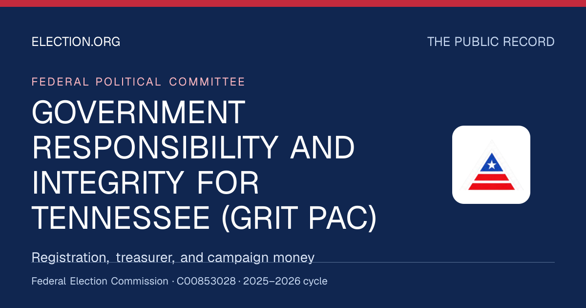 GOVERNMENT RESPONSIBILITY AND INTEGRITY FOR TENNESSEE (GRIT PAC) — Election.org public record, FEC C00853028