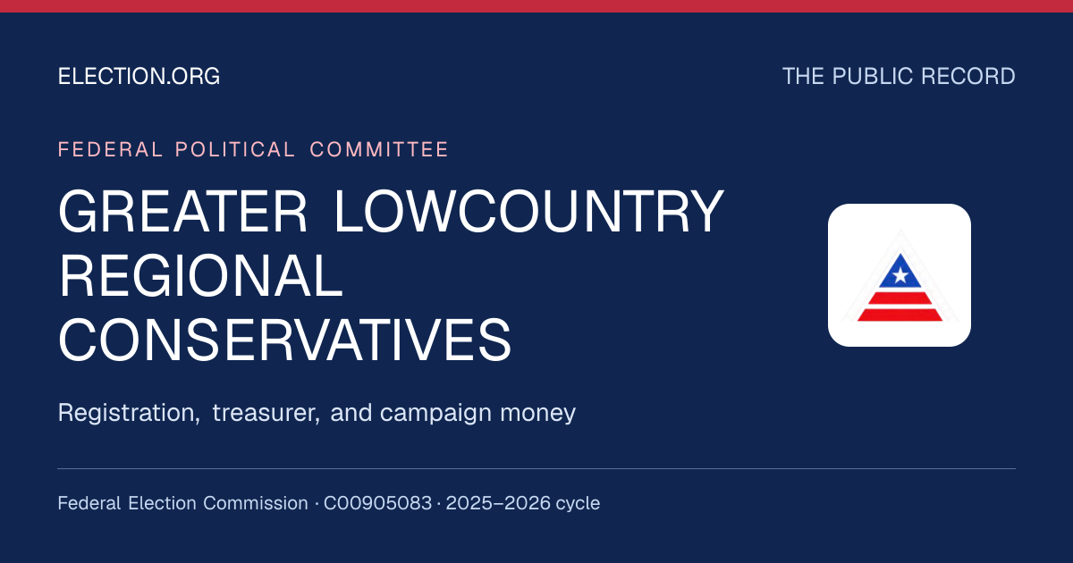 GREATER LOWCOUNTRY REGIONAL CONSERVATIVES — Election.org public record, FEC C00905083