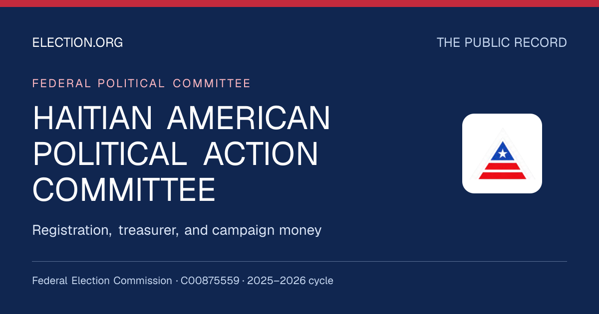 HAITIAN AMERICAN POLITICAL ACTION COMMITTEE — Election.org public record, FEC C00875559