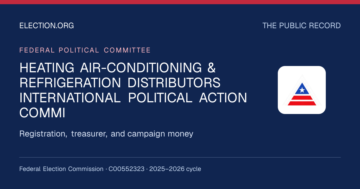 HEATING AIR-CONDITIONING & REFRIGERATION DISTRIBUTORS INTERNATIONAL POLITICAL ACTION COMMI — Election.org public record, FEC C00552323