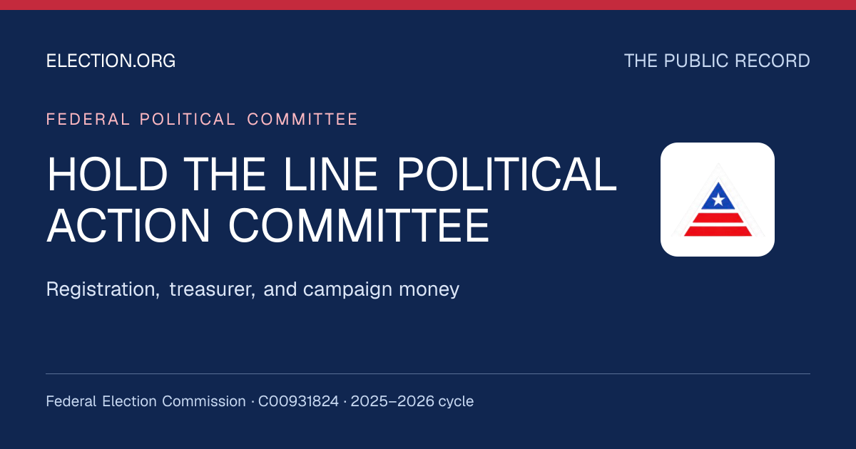 HOLD THE LINE POLITICAL ACTION COMMITTEE — Election.org public record, FEC C00931824