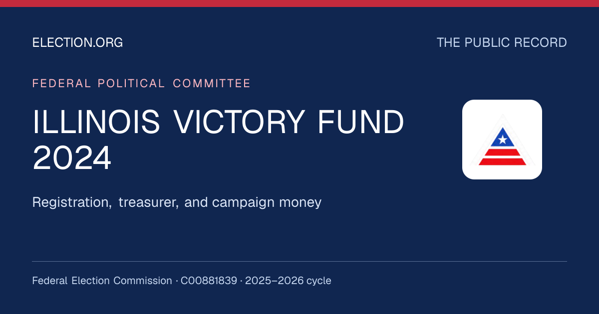 ILLINOIS VICTORY FUND 2024 — Election.org public record, FEC C00881839