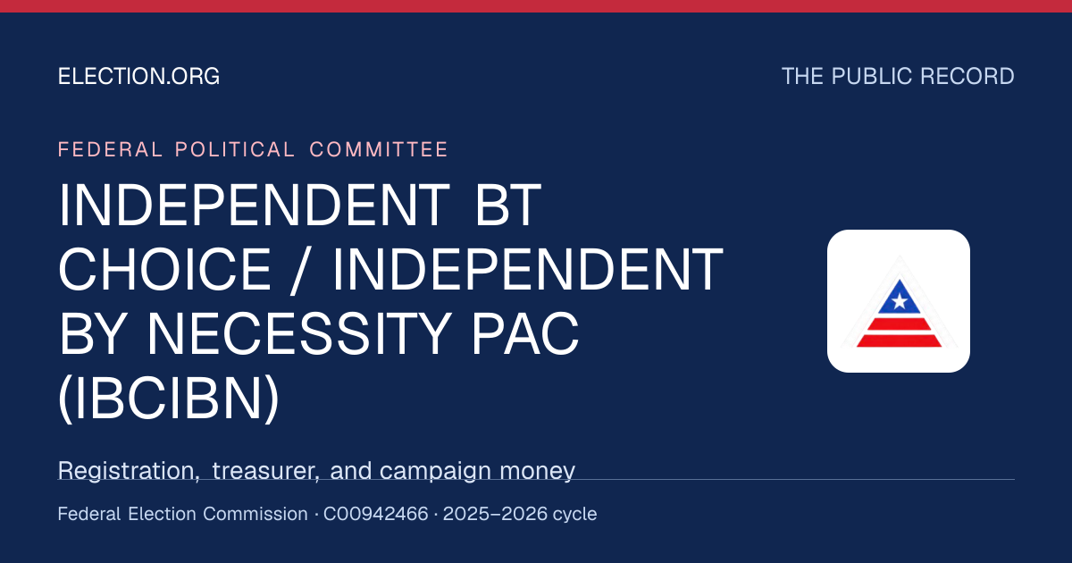 INDEPENDENT BT CHOICE / INDEPENDENT BY NECESSITY PAC (IBCIBN) — Election.org public record, FEC C00942466