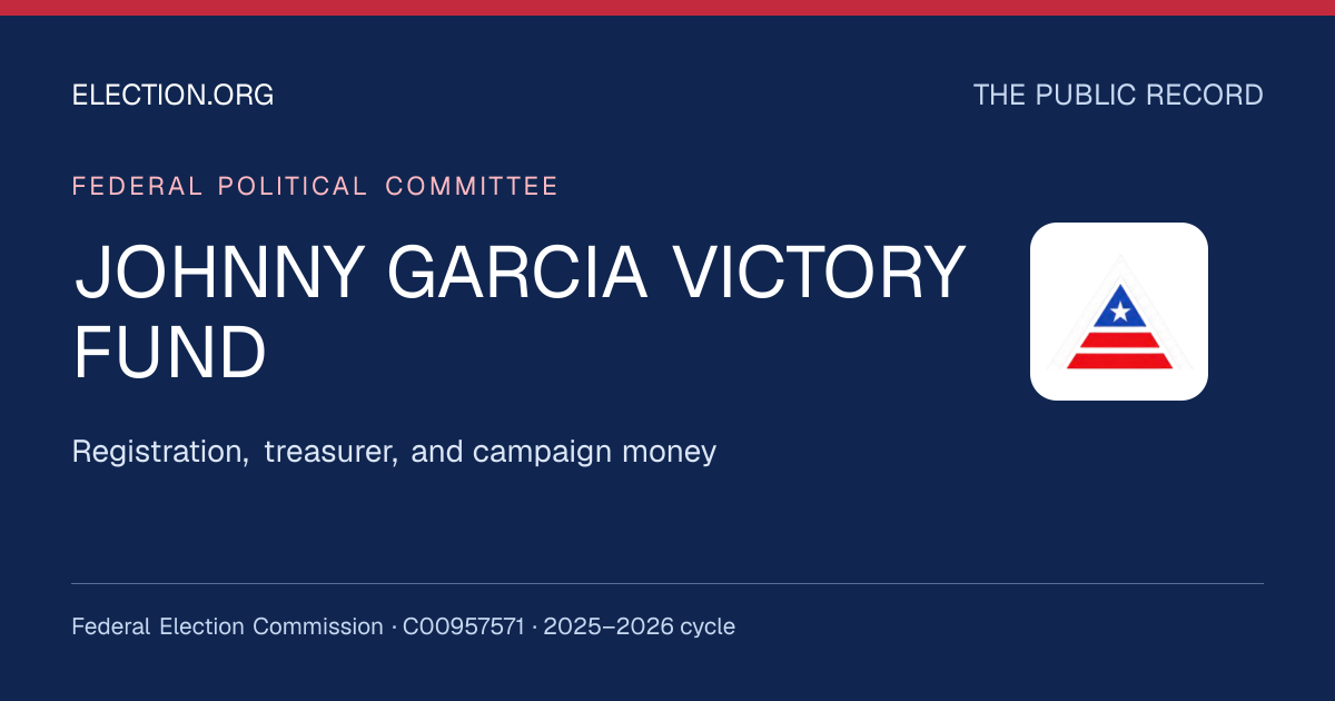 JOHNNY GARCIA VICTORY FUND — Election.org public record, FEC C00957571