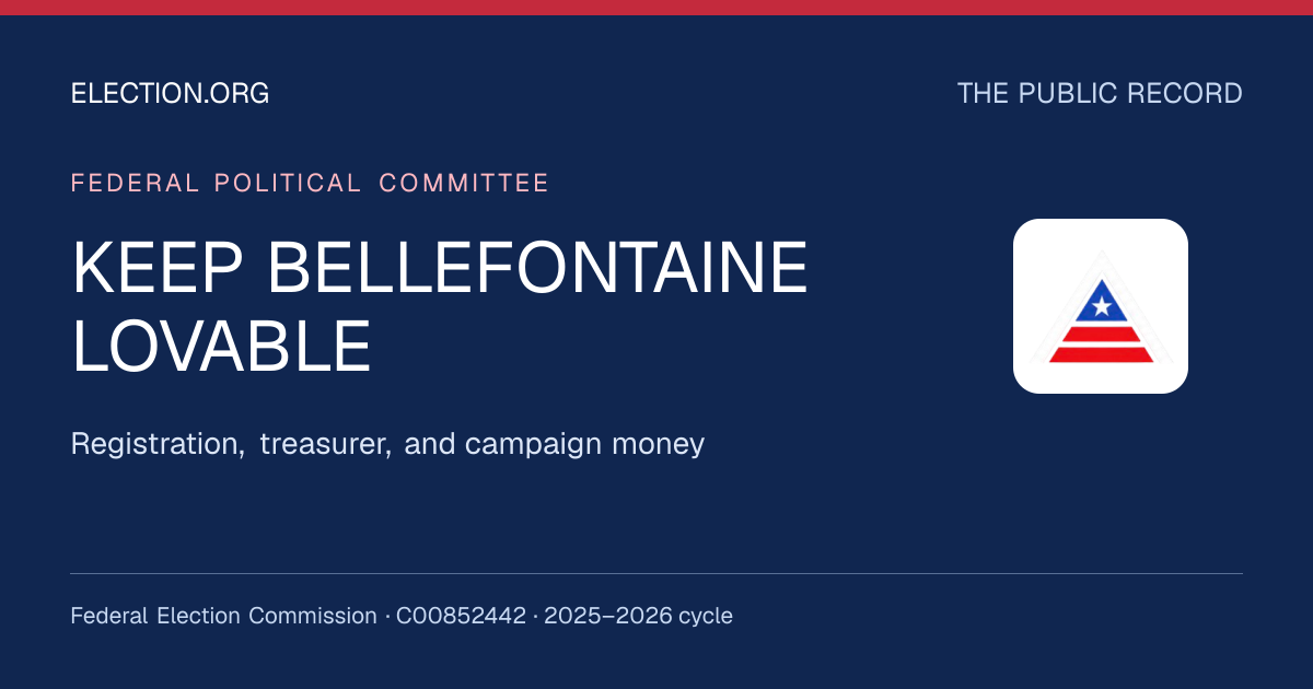 KEEP BELLEFONTAINE LOVABLE — Election.org public record, FEC C00852442