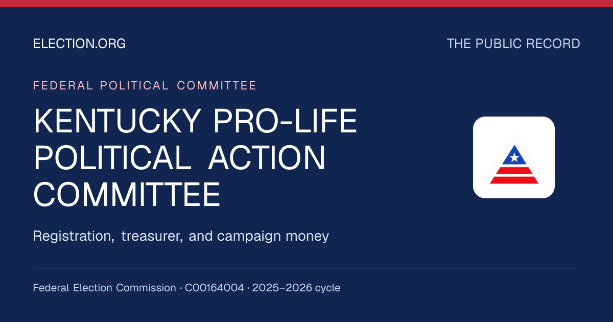 KENTUCKY PRO-LIFE POLITICAL ACTION COMMITTEE — Election.org public record, FEC C00164004