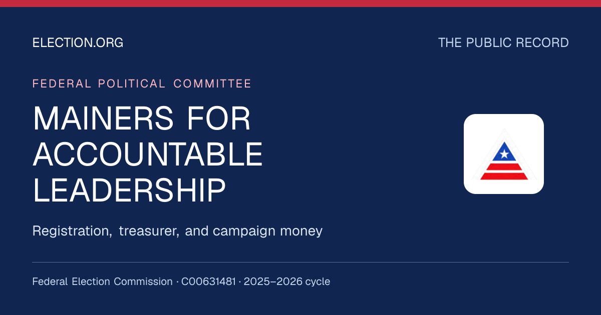 MAINERS FOR ACCOUNTABLE LEADERSHIP — Election.org public record, FEC C00631481