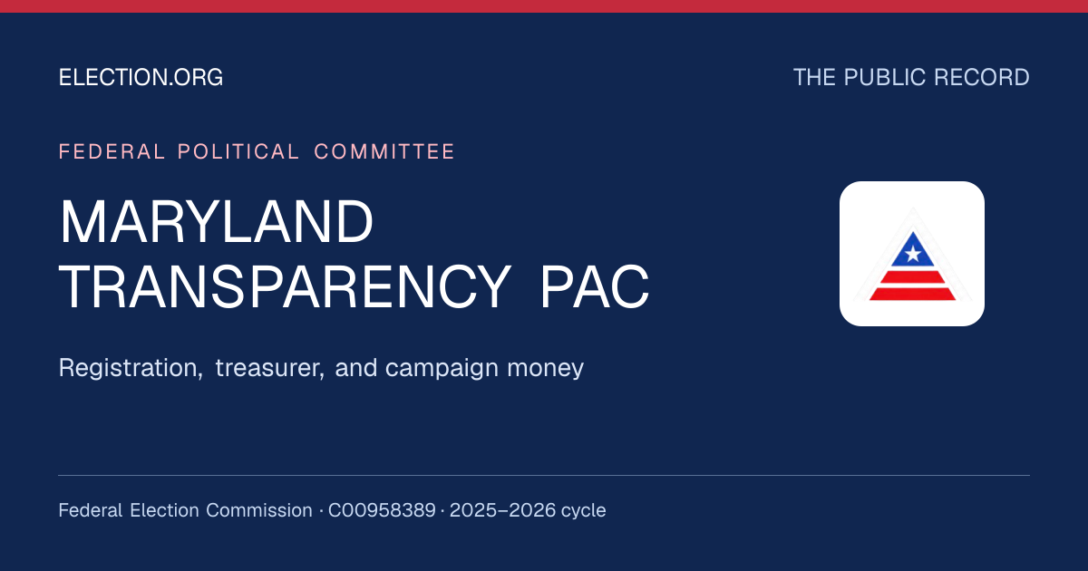 MARYLAND TRANSPARENCY PAC — Election.org public record, FEC C00958389