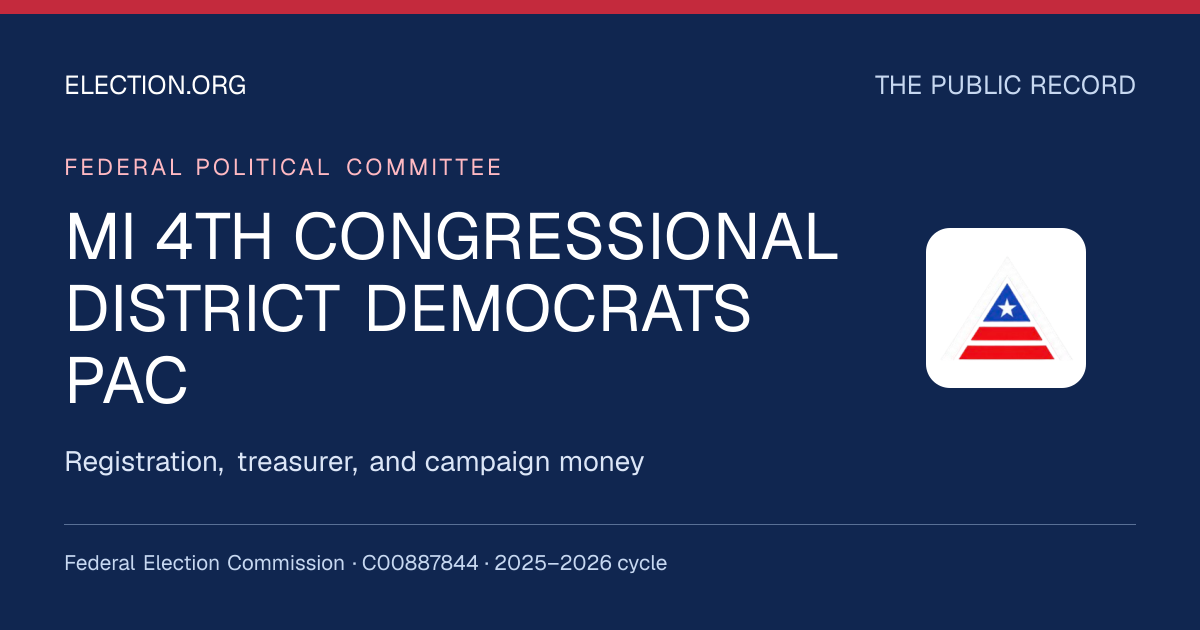 MI 4TH CONGRESSIONAL DISTRICT DEMOCRATS PAC — Election.org public record, FEC C00887844