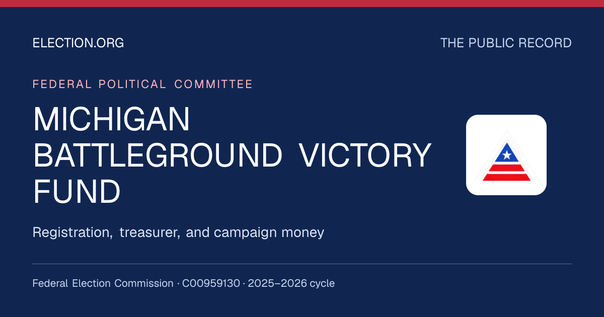 MICHIGAN BATTLEGROUND VICTORY FUND — Election.org public record, FEC C00959130