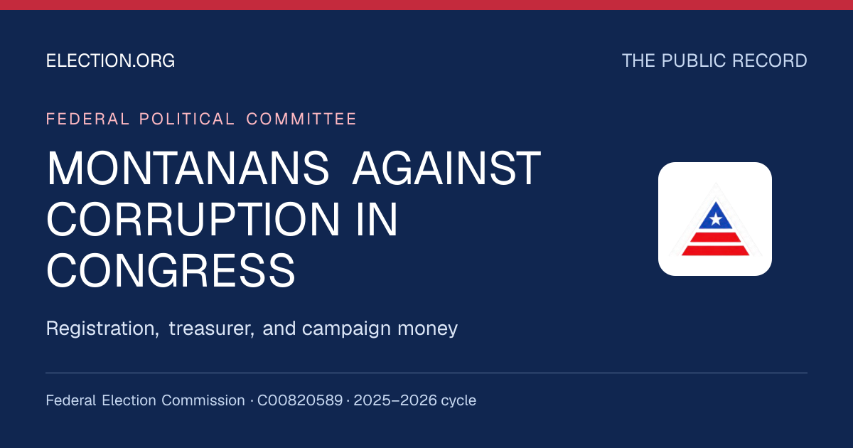 MONTANANS AGAINST CORRUPTION IN CONGRESS — Election.org public record, FEC C00820589