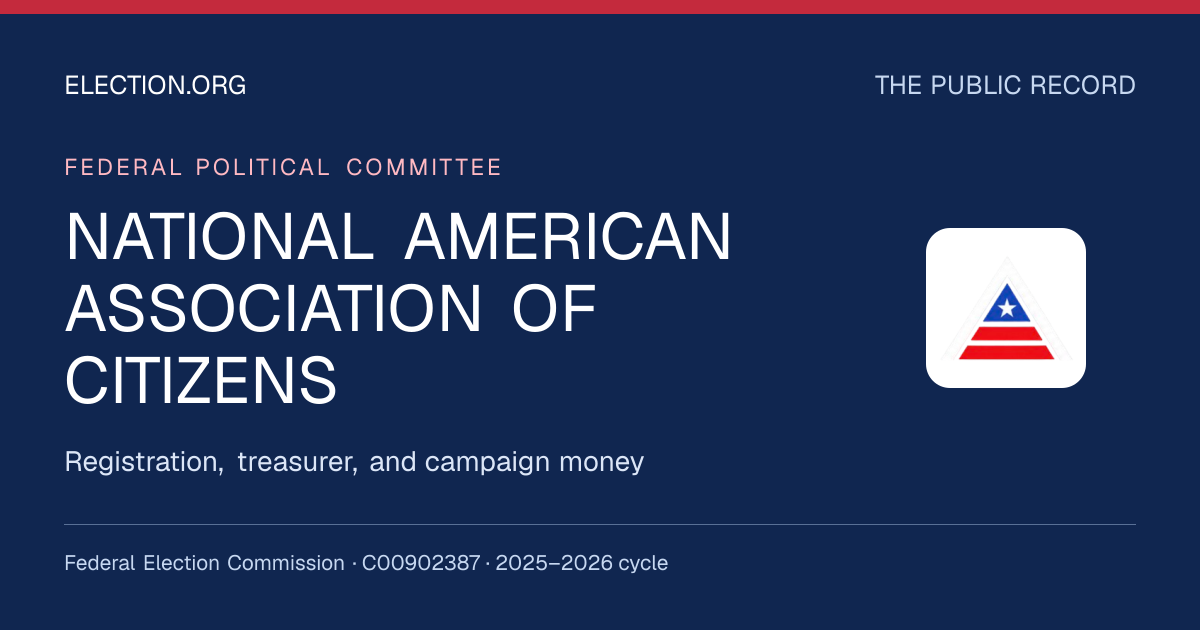 NATIONAL AMERICAN ASSOCIATION OF CITIZENS — Election.org public record, FEC C00902387