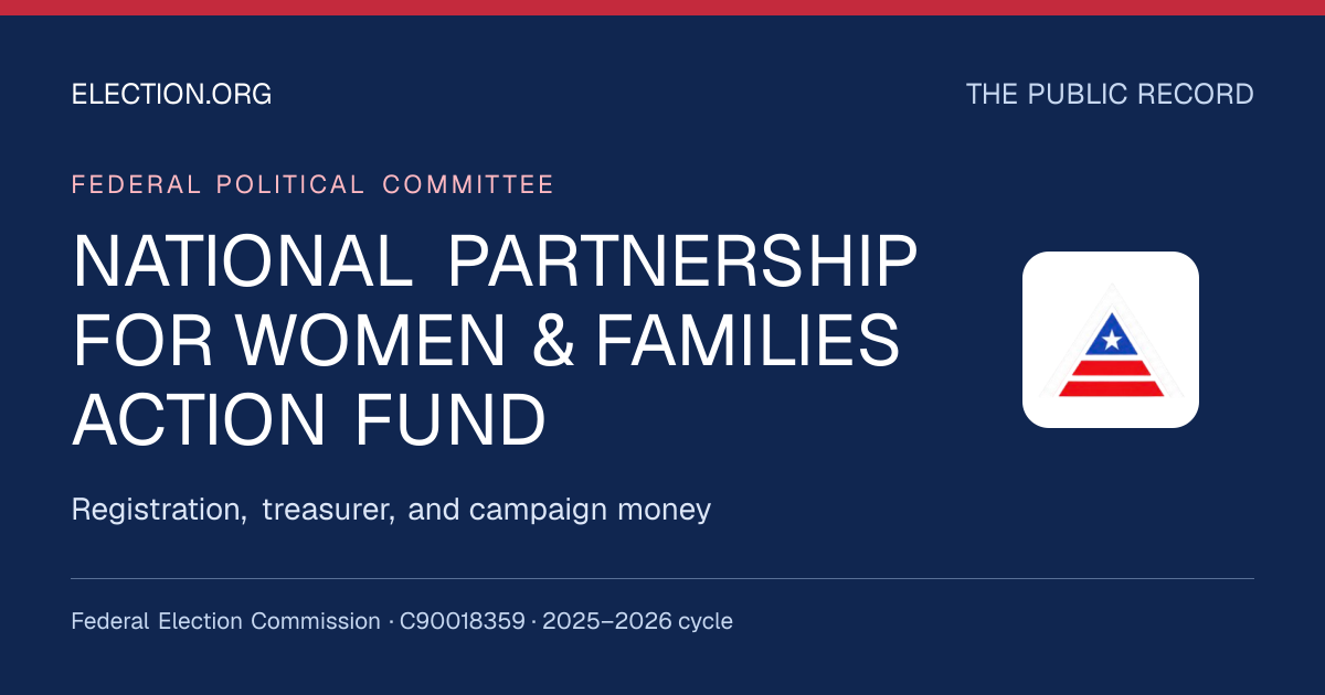 NATIONAL PARTNERSHIP FOR WOMEN & FAMILIES ACTION FUND — Election.org public record, FEC C90018359