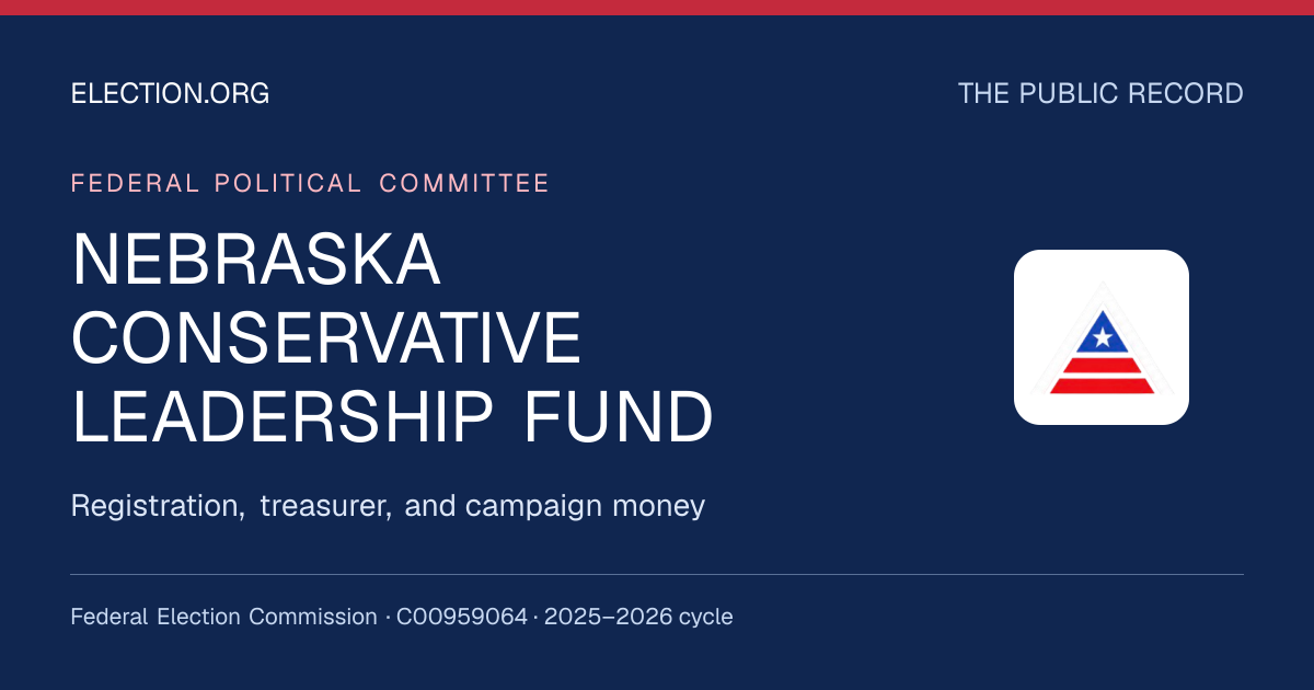 NEBRASKA CONSERVATIVE LEADERSHIP FUND — Election.org public record, FEC C00959064
