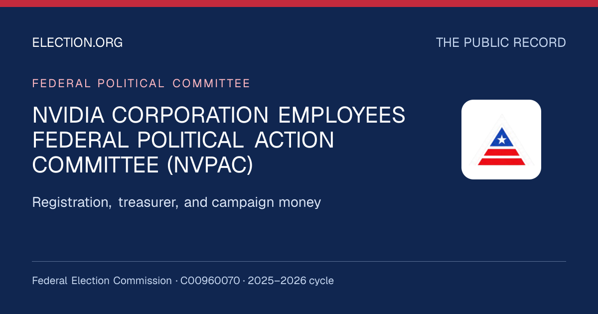 NVIDIA CORPORATION EMPLOYEES FEDERAL POLITICAL ACTION COMMITTEE (NVPAC) — Election.org public record, FEC C00960070