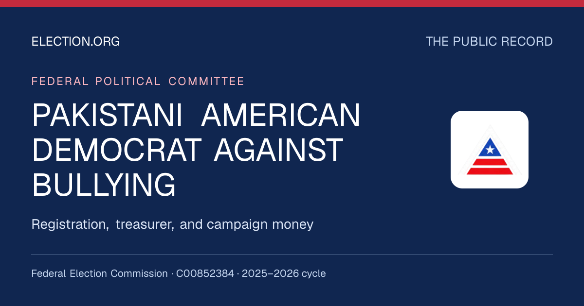 PAKISTANI AMERICAN DEMOCRAT AGAINST BULLYING — Election.org public record, FEC C00852384