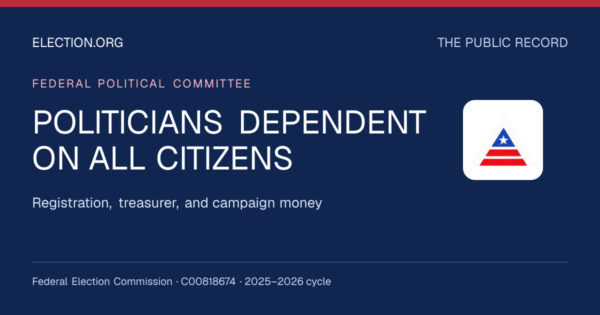 POLITICIANS DEPENDENT ON ALL CITIZENS — Election.org public record, FEC C00818674