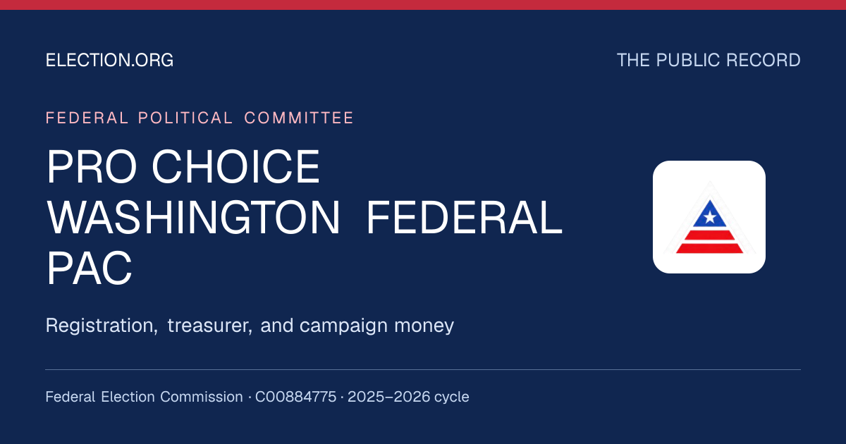 PRO CHOICE WASHINGTON FEDERAL PAC — Election.org public record, FEC C00884775