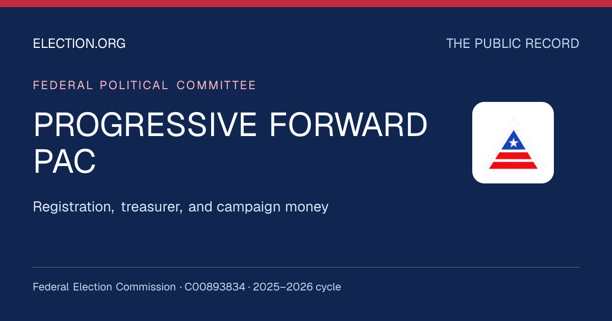 PROGRESSIVE FORWARD PAC — Election.org public record, FEC C00893834