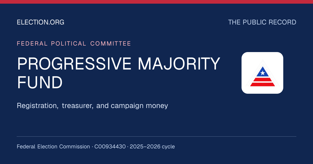 PROGRESSIVE MAJORITY FUND — Election.org public record, FEC C00934430