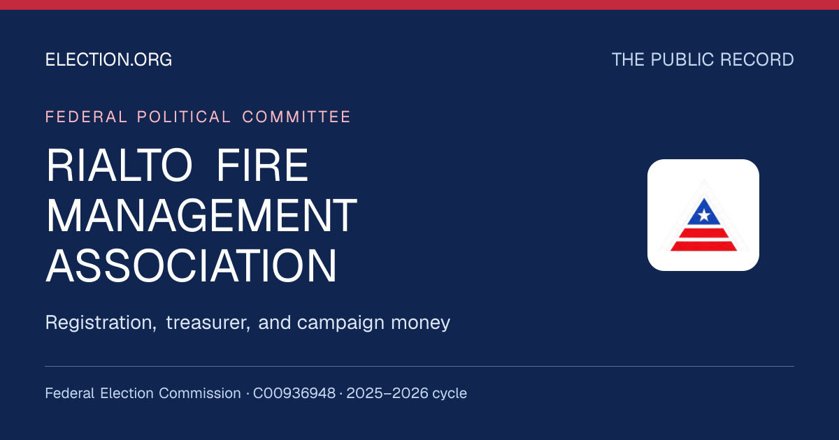 RIALTO FIRE MANAGEMENT ASSOCIATION — Election.org public record, FEC C00936948