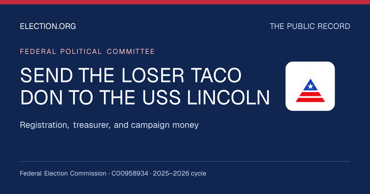 SEND THE LOSER TACO DON TO THE USS LINCOLN — Election.org public record, FEC C00958934