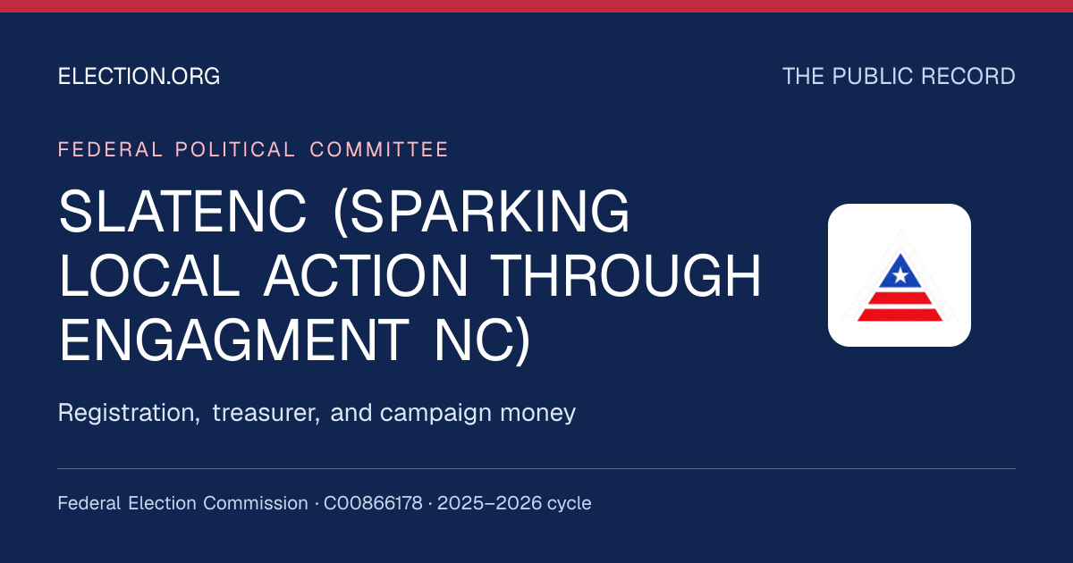 SLATENC (SPARKING LOCAL ACTION THROUGH ENGAGMENT NC) — Election.org public record, FEC C00866178