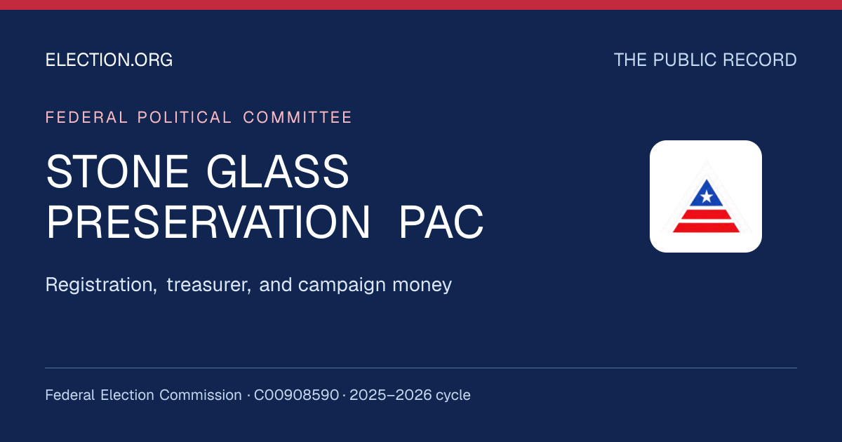 STONE GLASS PRESERVATION PAC — Election.org public record, FEC C00908590