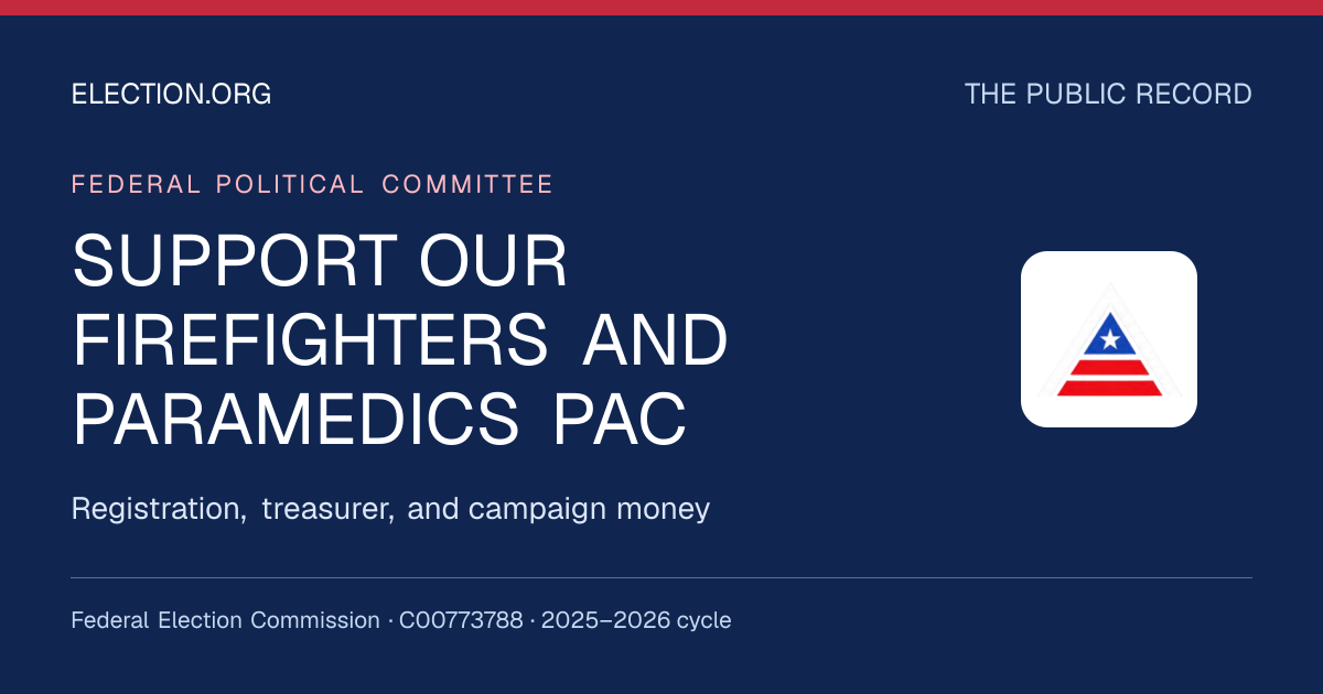 SUPPORT OUR FIREFIGHTERS AND PARAMEDICS PAC — Election.org public record, FEC C00773788