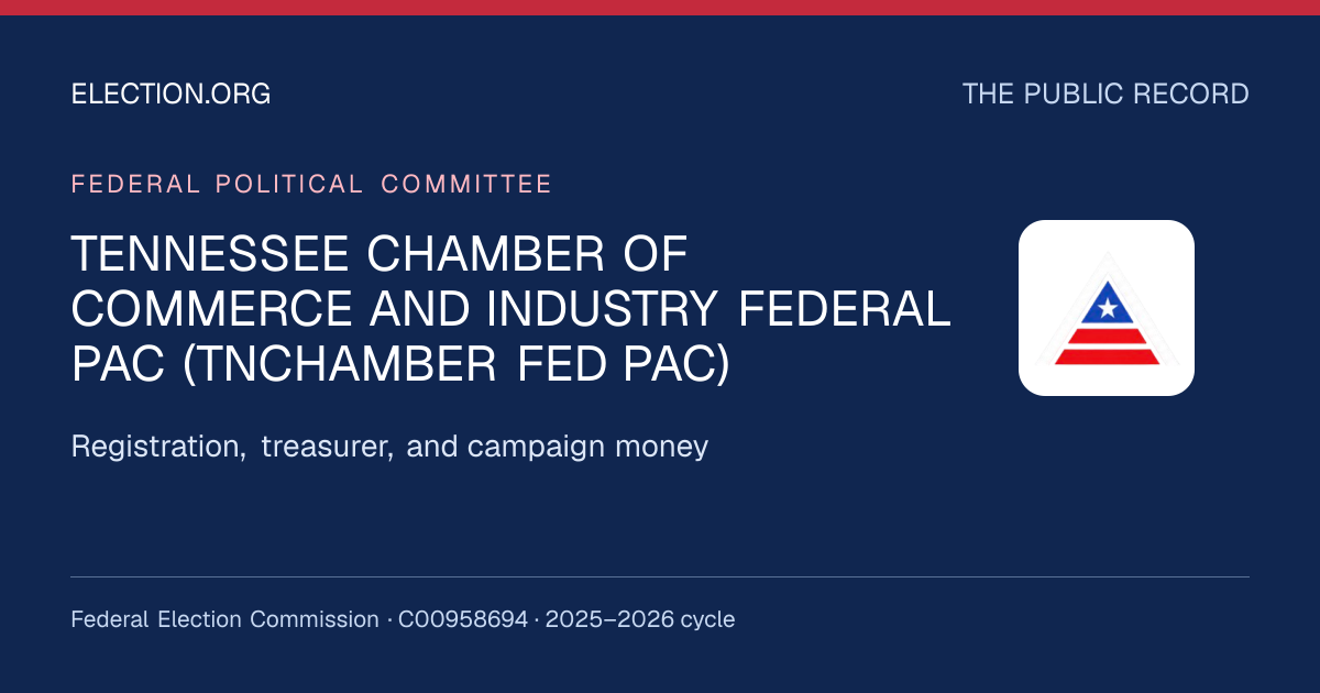 TENNESSEE CHAMBER OF COMMERCE AND INDUSTRY FEDERAL PAC (TNCHAMBER FED PAC) — Election.org public record, FEC C00958694